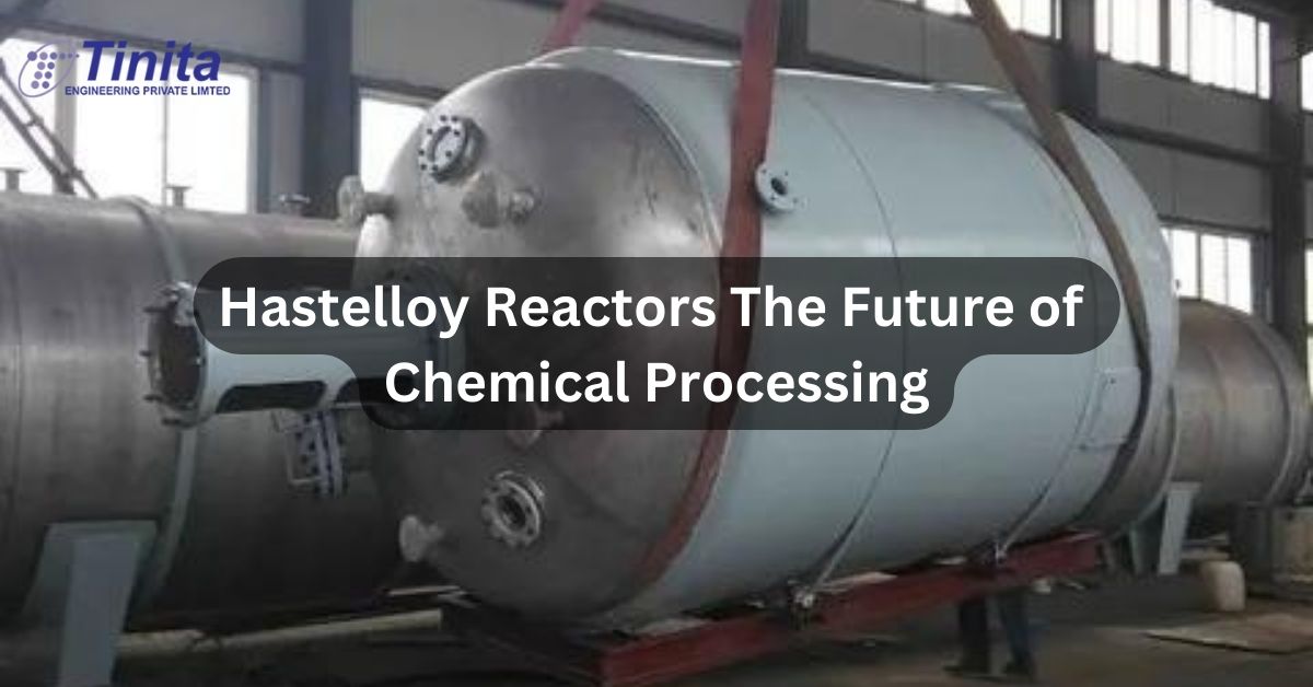 Hastelloy Reactors The Future of Chemical Processing